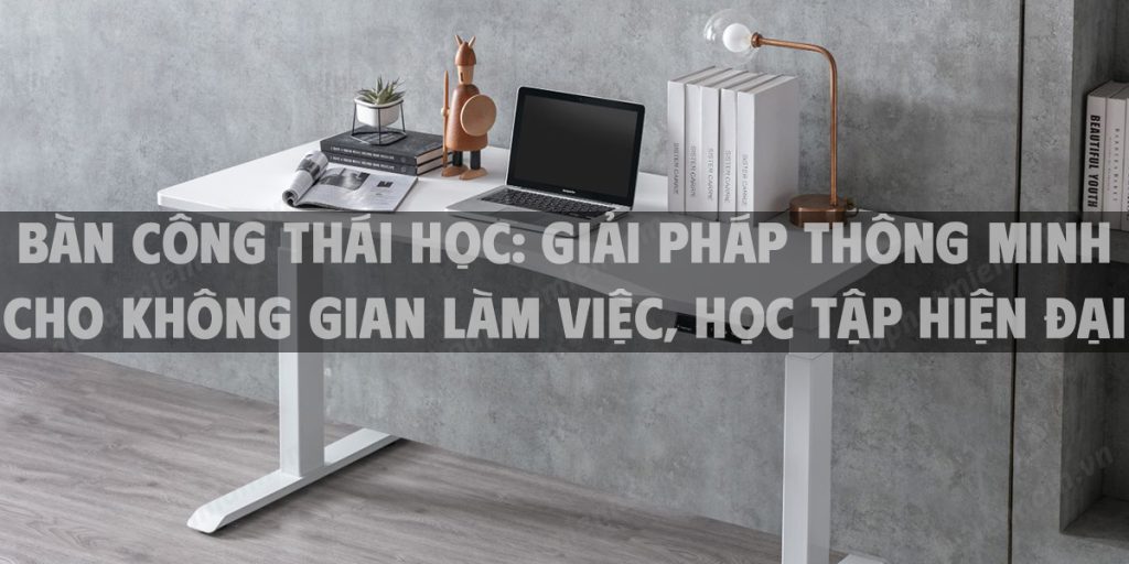 Bàn công thái học - xu hướng bàn nâng hạ thông minh giá rẻ