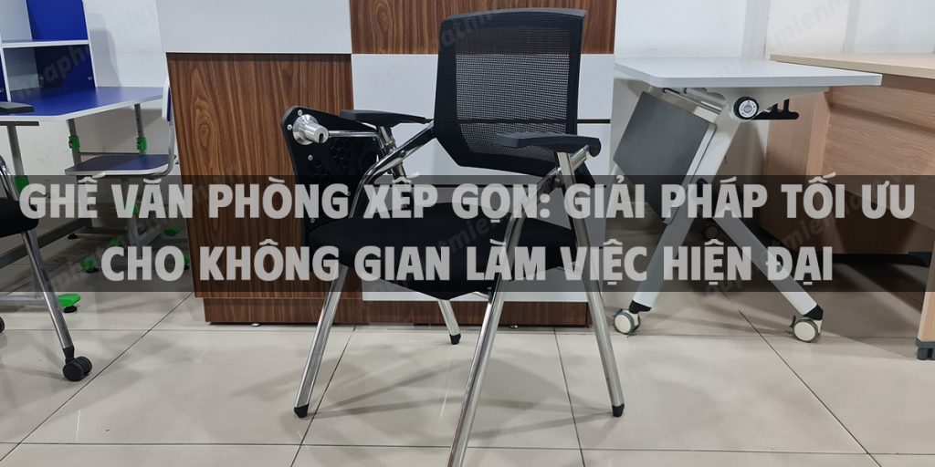 Ghế văn phòng xếp gọn: Giải pháp tối ưu cho không gian làm việc hiện đại