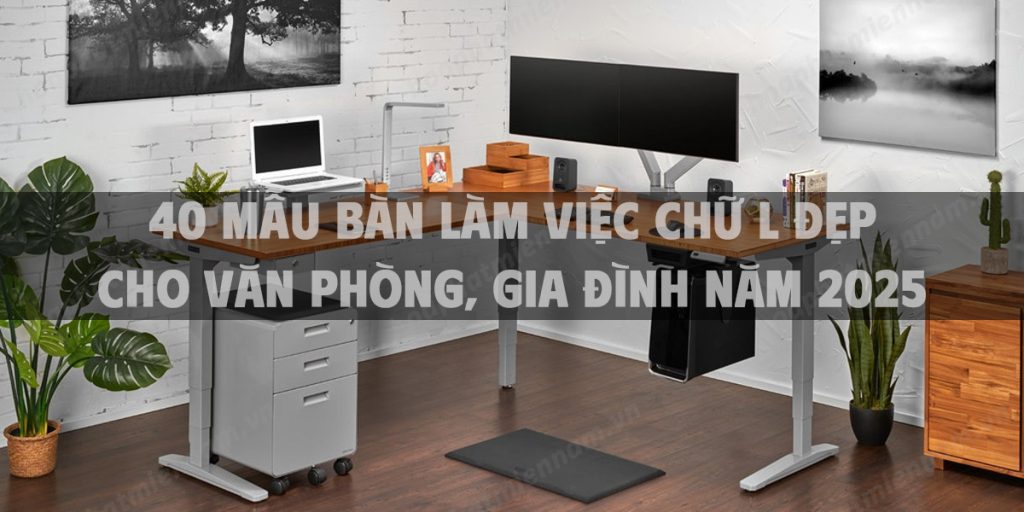 40 mẫu bàn làm việc chữ L đẹp cho văn phòng, gia đình năm 2025