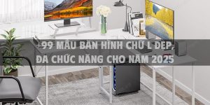 +99 Mẫu bàn hình chữ L đẹp, đa chức năng cho năm 2025