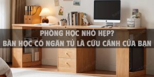 Phòng học nhỏ hẹp? Bàn học có ngăn tủ là cứu cánh của bạn