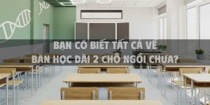 Bạn có biết tất cả về bàn học dài 2 chỗ ngồi chưa? Bí quyết lựa chọn bàn học phù hợp cho trường học 2025
