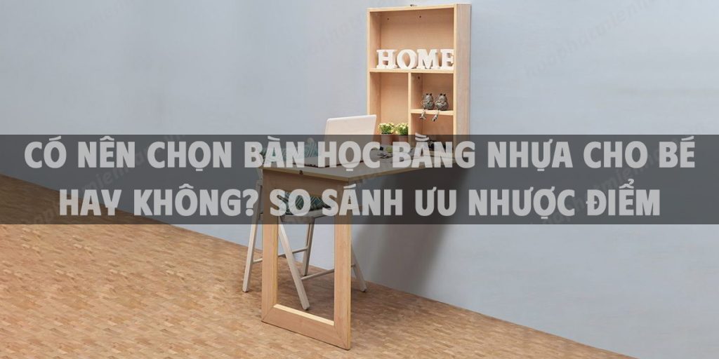 Bí quyết chọn bàn học gấp gọn đẹp, gọn, tiện lợi và phù hợp với mọi không gian