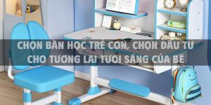 Chọn bàn học trẻ con, chọn đầu tư cho tương lai tươi sáng của bé