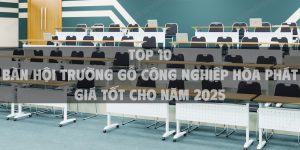 Top 10 bàn hội trường gỗ công nghiệp Hòa Phát giá tốt cho năm 2025
