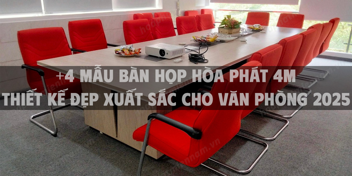 +4 Mẫu bàn họp Hòa Phát 4m thiết kế đẹp xuất sắc cho văn phòng 2025