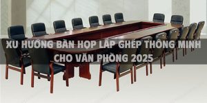 Xu hướng bàn họp lắp ghép thông minh cho văn phòng 2025