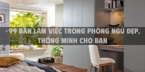 +99 bàn làm việc trong phòng ngủ đẹp, thông minh cho bạn