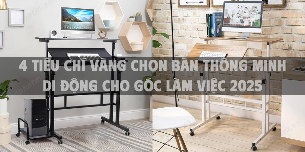 4 tiêu chí vàng chọn bàn thông minh di động cho góc làm việc 2025