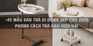 +45 Mẫu bàn trà di động đẹp cho 2025 - phong cách trà đạo hiện đại làm nên xu hướng