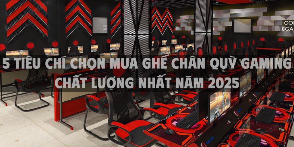 Top 5 tiêu chí chọn mua ghế chân quỳ gaming chất lượng nhất năm 2025