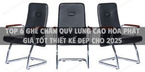 Top 6 mẫu ghế chân quỳ lưng cao Hòa Phát giá tốt thiết kế đẹp cho 2025