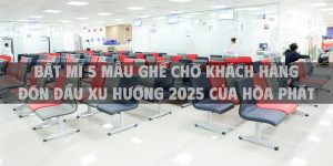 Bật mí 5 mẫu ghế chờ khách hàng đón đầu xu hướng 2025 mới ra mắt của Hòa Phát