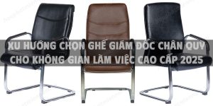 Xu hướng chọn ghế giám đốc chân quỳ cho không gian làm việc cao cấp 2025