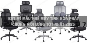 Bật mí mẫu ghế máy tính Hòa Phát chống mỏi lưng tốt nhất 2025