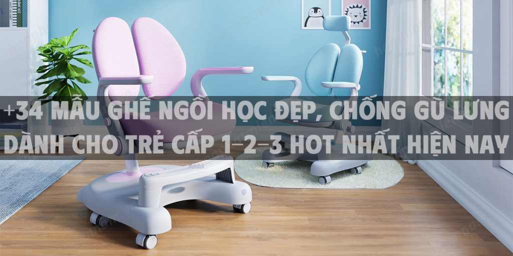 +34 Mẫu ghế ngồi học đẹp, chống gù lưng dành cho trẻ cấp 1-2-3 hot nhất hiện nay