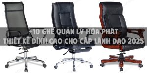 +10 ghế quản lý Hòa Phát thiết kế đỉnh cao cho cấp lãnh đạo 2025