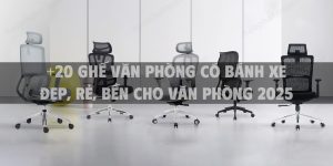 +20 ghế văn phòng có bánh xe đẹp, rẻ, bền cho văn phòng 2025