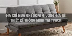 Địa chỉ mua ghế sofa giường giá rẻ, thiết kế thông minh tại TpHCM