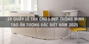 +24 Quầy lễ tân chữ L đẹp thông minh tạo ấn tượng đặc biệt năm 2025