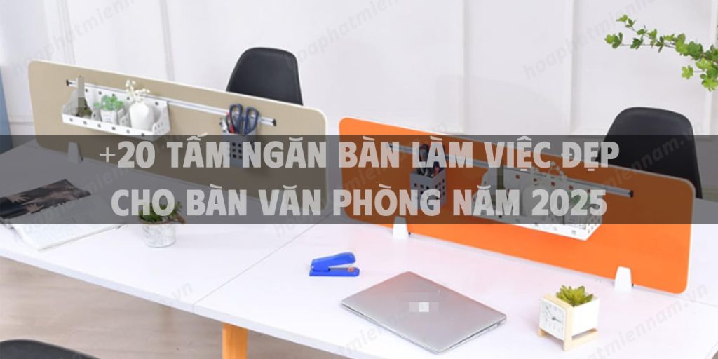 +20 Tấm ngăn bàn làm việc đẹp cho bàn văn phòng năm 2025