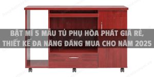 Bật mí 5 mẫu tủ phụ Hòa Phát giá rẻ, thiết kế đa năng đáng mua cho năm 2025