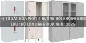+5 Tủ sắt Hòa Phát 4 buồng với không gian lưu trữ lớn đáng mua nhất 2025