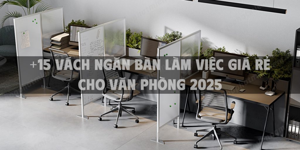 +15 vách ngăn bàn làm việc giá rẻ cho văn phòng 2025