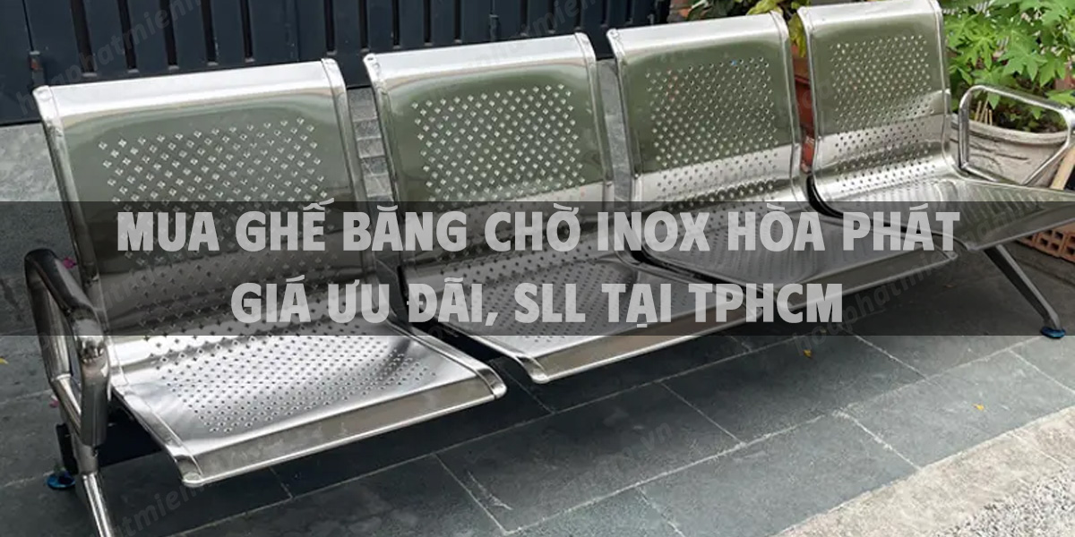 Mua ghế băng chờ inox Hòa Phát giá ưu đãi, sll tại TpHCM