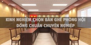 Kinh nghiệm chọn bàn ghế phòng hội đồng chuẩn chuyên nghiệp