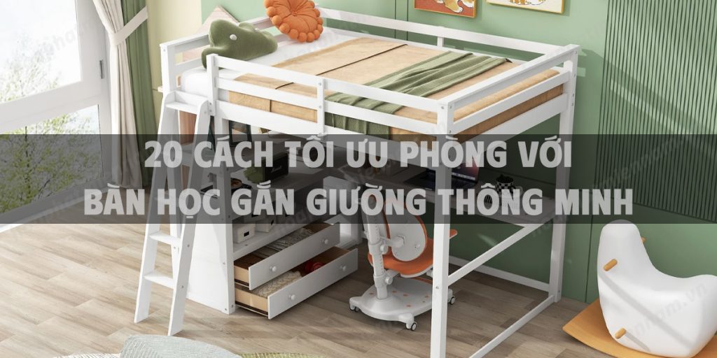 20 Cách tối ưu phòng với bàn học gắn giường thông minh