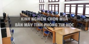 Kinh nghiệm chọn mua bàn máy tính phòng tin học đảm bảo công năng và chất lượng