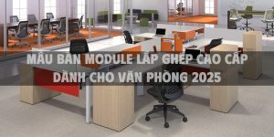 Mẫu bàn module lắp ghép cao cấp dành cho văn phòng 2025