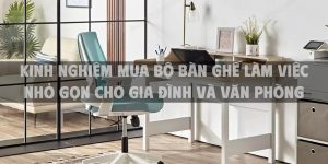 Kinh nghiệm mua bộ bàn ghế làm việc nhỏ gọn cho gia đình và văn phòng