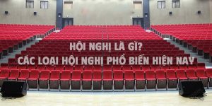 Hội nghị là gì? Các loại hội nghị phổ biến hiện nay