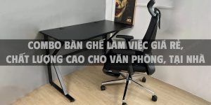 Combo bàn ghế làm việc giá rẻ, chất lượng cao cho văn phòng, tại nhà
