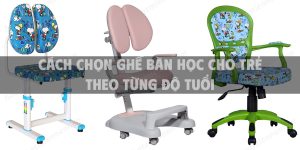Cách chọn ghế bàn học cho trẻ theo từng độ tuổi