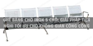 Ghế băng chờ inox 5 chỗ: Giải pháp tiện nghi tối ưu cho không gian công cộng