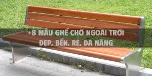 +8 Mẫu ghế chờ ngoài trời đẹp, bền, rẻ, đa năng