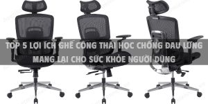 Top 5 lợi ích ghế công thái học chống đau lưng mang lại cho sức khỏe người dùng