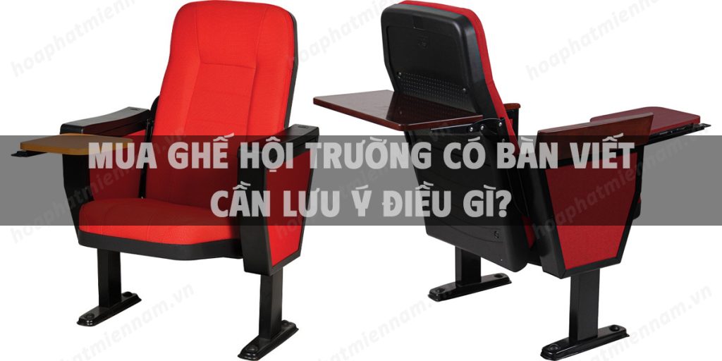 Mua ghế hội trường có bàn viết cần lưu ý điều gì?