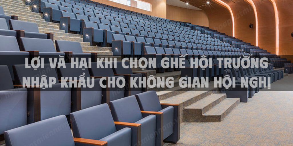 Lợi và hại khi chọn ghế hội trường nhập khẩu cho không gian hội nghị chuyên nghiệp