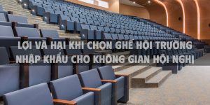Lợi và hại khi chọn ghế hội trường nhập khẩu cho không gian hội nghị chuyên nghiệp