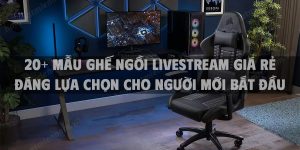 20+ Mẫu ghế ngồi livestream giá rẻ đáng lựa chọn cho người mới bắt đầu