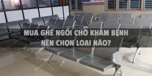 Mua ghế ngồi chờ khám bệnh nên chọn loại nào? Mẹo chọn ghế chờ cho phòng khám, bệnh viện