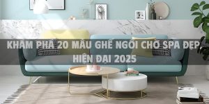 Khám phá 20 mẫu ghế ngồi chờ spa đẹp, hiện đại 2025