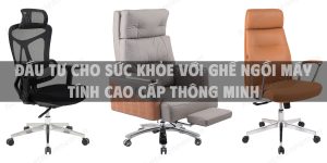 Đầu tư cho sức khỏe với ghế ngồi máy tính cao cấp thông minh