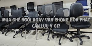 Mua ghế ngồi xoay văn phòng Hòa Phát cần lưu ý gì?