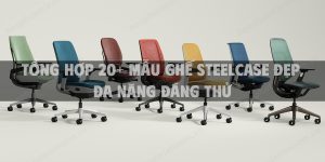 Tổng hợp 20+ mẫu ghế steelcase đẹp, đa năng đáng thử