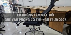 Xu hướng làm việc với ghế văn phòng có thể ngủ trưa 2025